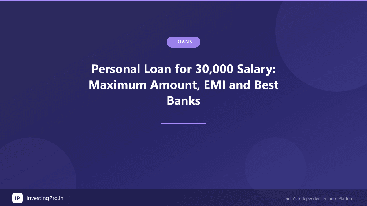 Personal Loan for 30,000 Salary: Maximum Amount, EMI and Best Banks