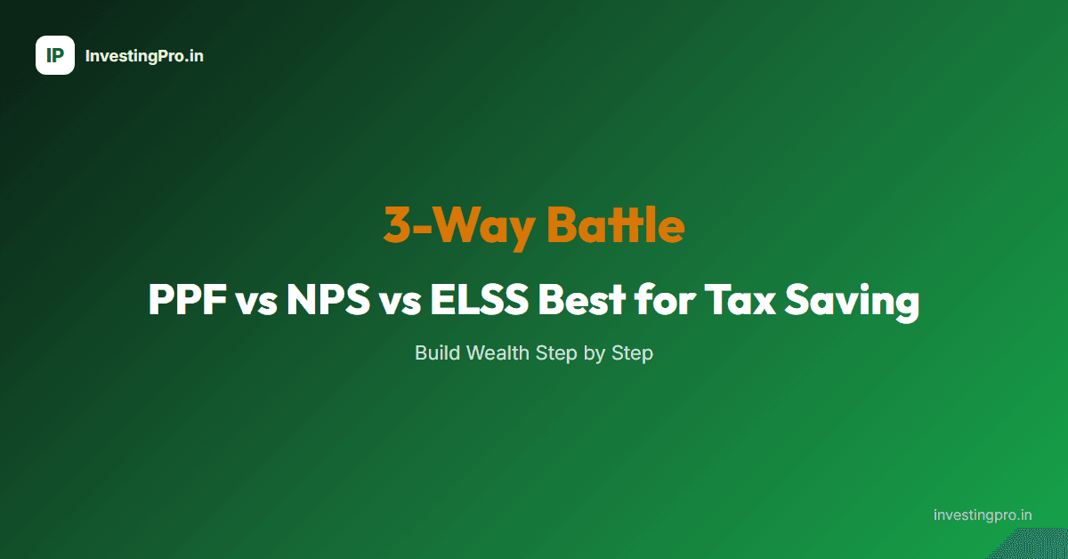 PPF vs NPS vs ELSS Best for Tax Saving